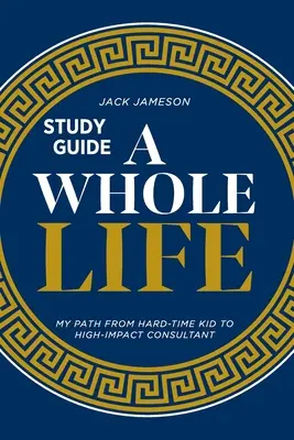 Ein ganzes Leben Studienführer: Mein Weg vom schwierigen Kind zum wirkungsvollen Berater - A Whole Life Study Guide: My path from hard-time kid to high-impact consultant