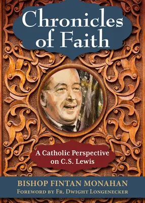 Chroniken des Glaubens: Eine katholische Sichtweise auf C. S. Lewis - Chronicles of Faith: A Catholic Perspective on C. S. Lewis