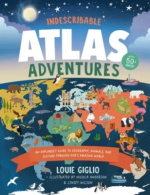 Unbeschreibliche Atlas-Abenteuer: Ein Entdeckerführer zu Geographie, Tieren und Kulturen durch Gottes erstaunliche Welt - Indescribable Atlas Adventures: An Explorer's Guide to Geography, Animals, and Cultures Through God's Amazing World