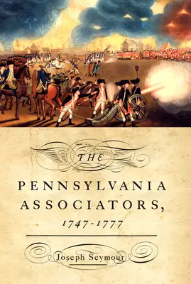 Die Pennsylvania-Gesellschafter, 1747-1777 - The Pennsylvania Associators, 1747-1777