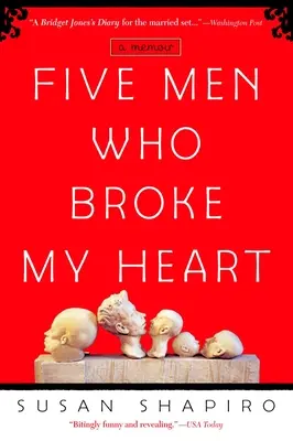 Fünf Männer, die mein Herz gebrochen haben: Fünf Männer, die mir das Herz brachen: Ein Memoir - Five Men Who Broke My Heart: Five Men Who Broke My Heart: A Memoir