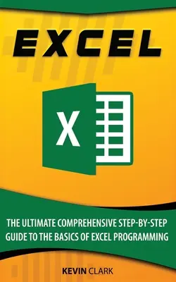 Excel: Die ultimative umfassende Schritt-für-Schritt-Anleitung zu den Grundlagen der Excel-Programmierung - Excel: The Ultimate Comprehensive Step-By-Step Guide to the Basics of Excel Programming