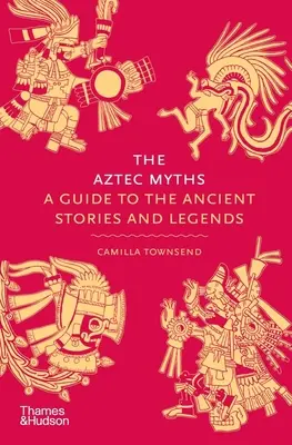 Die aztekischen Mythen: Ein Leitfaden zu den antiken Geschichten und Legenden - The Aztec Myths: A Guide to the Ancient Stories and Legends