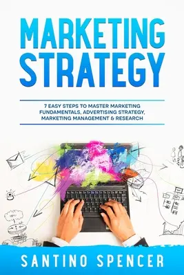 Marketingstrategie: 7 einfache Schritte zur Beherrschung von Marketinggrundlagen, Werbestrategie, Marketingmanagement und -forschung - Marketing Strategy: 7 Easy Steps to Master Marketing Fundamentals, Advertising Strategy, Marketing Management & Research