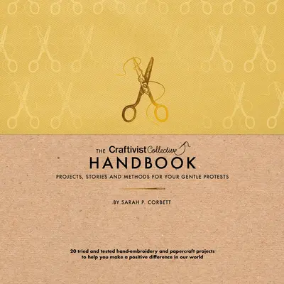 Das kollektive Handbuch der Craftivisten: Projekte, Geschichten und Methoden für Ihre sanften Proteste - The Craftivist Collective Handbook: Projects, Stories and Methods for Your Gentle Protests