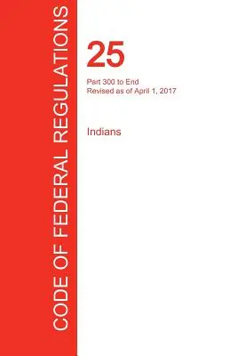 CFR 25, Teil 300 bis Ende, Inder, 01. April 2017 - CFR 25, Part 300 to End, Indians, April 01, 2017