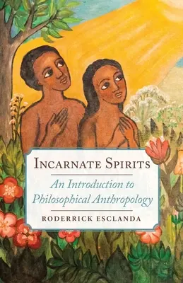 Inkarnierte Geister: Eine Einführung in die philosophische Anthropologie - Incarnate Spirits: An Introduction to Philosophical Anthropology
