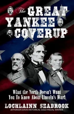 Die große Vertuschung der Yankees: Was der Norden nicht über Lincolns Krieg wissen will! - The Great Yankee Coverup: What the North Doesn't Want You to Know About Lincoln's War!