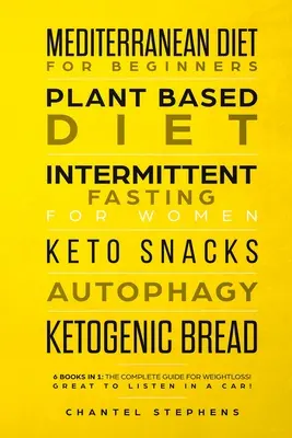Mittelmeer-Diät für Anfänger, Pflanzenbasierte Ernährung, Intermittierendes Fasten für Frauen, Keto-Snacks, Autophagie, Ketogenes Brot: 6 Bücher in 1: Der komplette - Mediterranean Diet for Beginners, Plant Based Diet, Intermittent Fasting for Women, Keto Snacks, Autophagy, Ketogenic Bread: 6 books in 1: The Complet