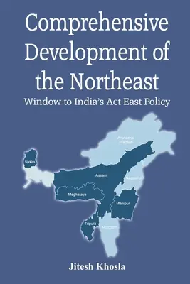 Umfassende Entwicklung des Nordostens: Fenster zu Indiens aktueller Ostpolitik - Comprehensive Development of the Northeast: Window to India's Act East Policy