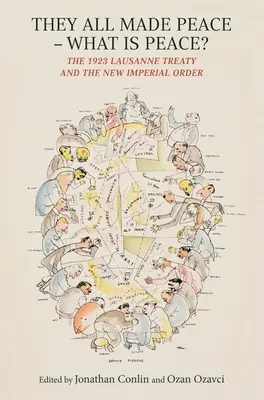 Sie alle machten Frieden - was ist Frieden? Der Lausanner Vertrag von 1923 und die neue imperiale Ordnung - They All Made Peace--What Is Peace?: The 1923 Lausanne Treaty and the New Imperial Order