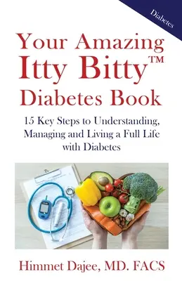 Ihr erstaunliches Itty Bitty(TM) Diabetes-Buch: 15 wichtige Schritte zum Verständnis, zur Bewältigung und zum vollen Leben mit Diabetes - Your Amazing Itty Bitty(TM) Diabetes Book: 15 Key Steps to Understanding, Managing and Living a Full Life with Diabetes