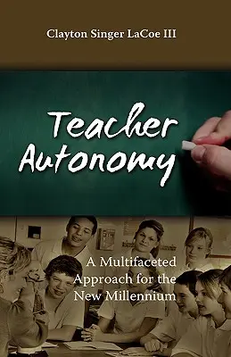 Autonomie des Lehrers: Ein vielseitiger Ansatz für das neue Jahrtausend - Teacher Autonomy: A Multifaceted Approach for the New Millennium