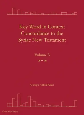 Key Word in Context Konkordanz zum Syrischen Neuen Testament: Band 3 - Key Word in Context Concordance to the Syriac New Testament: Volume 3