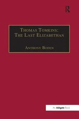 Thomas Tomkins: Der letzte Elisabethaner - Thomas Tomkins: The Last Elizabethan