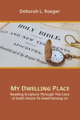 Meine Wohnstätte: Die Schrift lesen durch die Linse von Gottes Wunsch, unter uns zu wohnen - My Dwelling Place: Reading Scripture Through The Lens Of God's Desire To Dwell Among Us