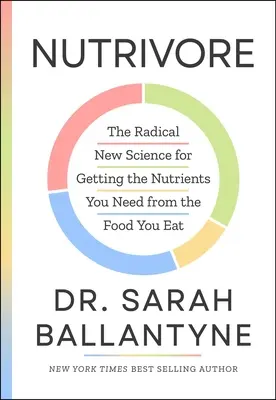 Nutrivore: Die radikale neue Wissenschaft, um die Nährstoffe, die Sie brauchen, aus der Nahrung zu gewinnen - Nutrivore: The Radical New Science for Getting the Nutrients You Need from the Food You Eat