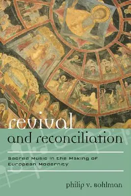 Wiederbelebung und Versöhnung: Sakrale Musik im Wandel der europäischen Moderne - Revival and Reconciliation: Sacred Music in the Making of European Modernity