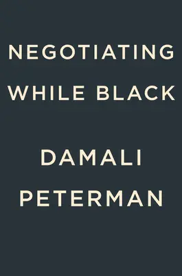 Verhandeln als Schwarzer: Sei, wer du bist, um zu bekommen, was du willst - Negotiating While Black: Be Who You Are to Get What You Want