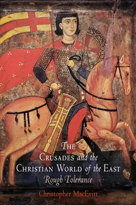 Die Kreuzzüge und die christliche Welt des Ostens: Grobe Toleranz - The Crusades and the Christian World of the East: Rough Tolerance