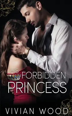 Seine verbotene Prinzessin: Die kleine Schwester des königlichen besten Freundes - eine Milliardärs-Romanze - His Forbidden Princess: A Royal Best Friend's Little Sister Billionaire Romance