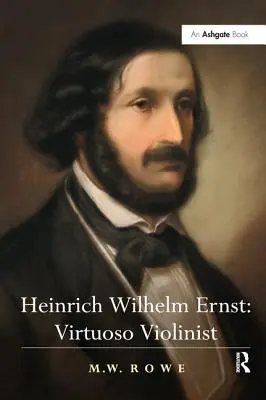 Heinrich Wilhelm Ernst: Virtuoser Violinist - Heinrich Wilhelm Ernst: Virtuoso Violinist