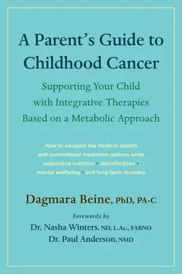 Leitfaden für Eltern bei Krebs im Kindesalter: Unterstützen Sie Ihr Kind mit integrativen Therapien auf der Grundlage eines metabolischen Ansatzes - A Parent's Guide to Childhood Cancer: Supporting Your Child with Integrative Therapies Based on a Metabolic Approach