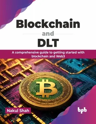Blockchain und Dlt: Ein umfassender Leitfaden für die ersten Schritte mit Blockchain und Web3 - Blockchain and Dlt: A Comprehensive Guide to Getting Started with Blockchain and Web3