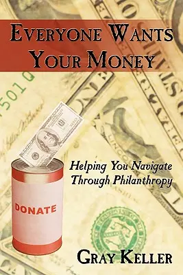 Jeder will Ihr Geld: Hilfe bei der Navigation durch die Philanthropie - Everyone Wants Your Money: Helping You Navigate Through Philanthropy