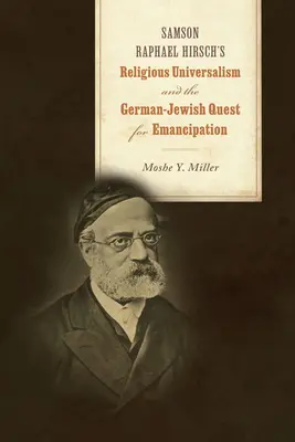 Samson Raphael Hirschs religiöser Universalismus und das deutsch-jüdische Streben nach Emanzipation - Samson Raphael Hirsch's Religious Universalism and the German-Jewish Quest for Emancipation