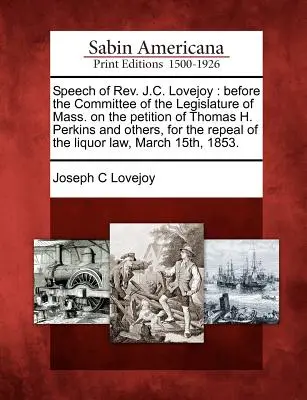 Rede von REV. J.C. Lovejoy: Vor dem Ausschuss der Legislative von Massachusetts zur Petition von Thomas H. Perkins und anderen für die Aufhebung des - Speech of REV. J.C. Lovejoy: Before the Committee of the Legislature of Mass. on the Petition of Thomas H. Perkins and Others, for the Repeal of th