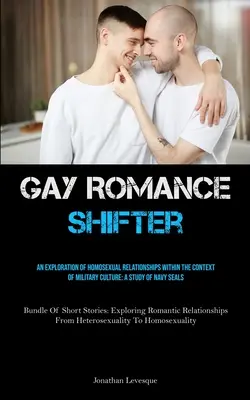 Gay Romance Shifter: Eine Erforschung homosexueller Beziehungen im Kontext der Militärkultur: Eine Studie über die Navy Seals (Bundle of Sh - Gay Romance Shifter: An Exploration Of Homosexual Relationships Within The Context Of Military Culture: A Study Of Navy Seals (Bundle Of Sh
