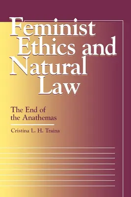 Feministische Ethik und Naturrecht: Das Ende der Anathema - Feminist Ethics and Natural Law: The End of the Anathemas