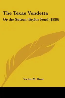 Die texanische Vendetta: Oder die Sutton-Taylor-Fehde - The Texas Vendetta: Or the Sutton-Taylor Feud
