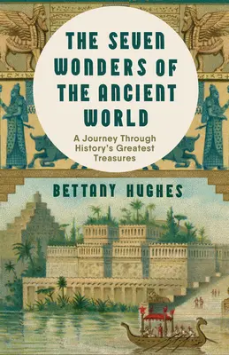 Die sieben Weltwunder der Antike: Eine außergewöhnliche neue Reise durch die größten Schätze der Geschichte - The Seven Wonders of the Ancient World: An Extraordinary New Journey Through History's Greatest Treasures