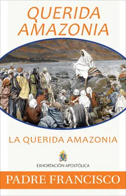 Querida Amazonia: Der geliebte Amazonas, Spanisch - Querida Amazonia: The Beloved Amazon, Spanish