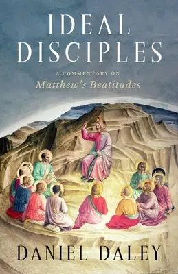 Ideale Jünger: Ein Kommentar zu den Seligpreisungen des Matthäus - Ideal Disciples: A Commentary on Matthew's Beatitudes