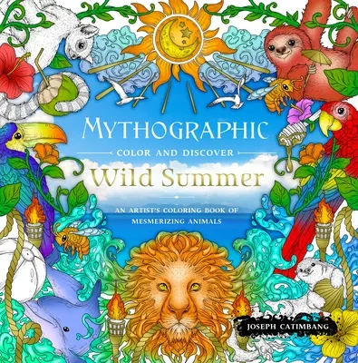 Mythographische Farben und Entdeckungen: Wilder Sommer: Ein Künstler-Malbuch mit faszinierenden Tieren - Mythographic Color and Discover: Wild Summer: An Artist's Coloring Book of Mesmerizing Animals