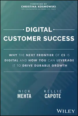 Digitaler Kundenerfolg: Warum die nächste Grenze der CS digital ist und wie Sie sie nutzen können, um dauerhaftes Wachstum zu erzielen - Digital Customer Success: Why the Next Frontier of CS Is Digital and How You Can Leverage It to Drive Durable Growth