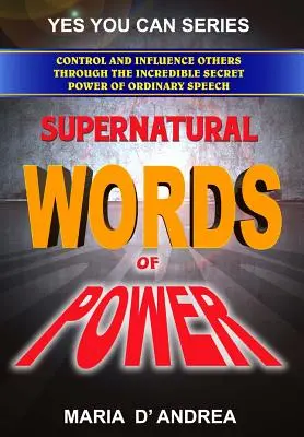 Übernatürliche Worte der Macht: Kontrolle und Einfluss auf andere durch die unglaubliche geheime Kraft gewöhnlicher Sprache - Supernatural Words of Power: Control and Influence Others Through the Incredible Secret Power of Ordinary Speech