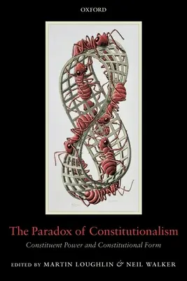 Das Paradox des Konstitutionalismus: Verfassungsgebende Gewalt und Verfassungsform - The Paradox of Constitutionalism: Constituent Power and Constitutional Form