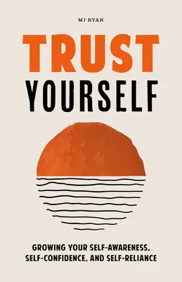 Vertrauen Sie sich selbst: Wachsende Selbsterkenntnis, Selbstvertrauen und Selbstständigkeit - Trust Yourself: Growing Your Self-Awareness, Self-Confidence, and Self-Reliance