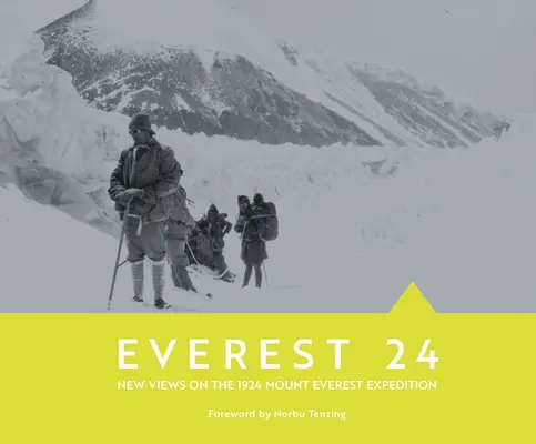 Everest 24: Neue Ansichten über die Mount Everest-Expedition von 1924 - Everest 24: New Views on the 1924 Mount Everest Expedition