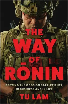 Der Weg des Ronin: Den Widrigkeiten auf dem Schlachtfeld, im Geschäft und im Leben trotzen - The Way of Ronin: Defying the Odds on Battlefields, in Business and in Life