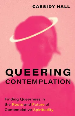 Queering Contemplation: Queerness in den Wurzeln und der Zukunft der kontemplativen Spiritualität finden - Queering Contemplation: Finding Queerness in the Roots and Future of Contemplative Spirituality