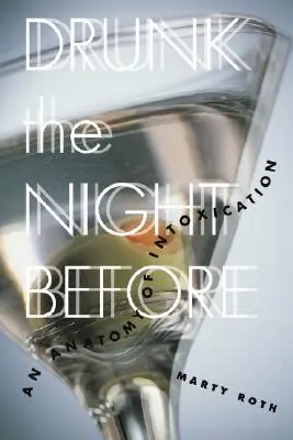 Betrunken in der Nacht zuvor: Eine Anatomie des Rausches - Drunk the Night Before: An Anatomy of Intoxication