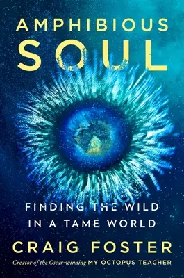 Amphibische Seele: Die Suche nach dem Wilden in einer zahmen Welt - Amphibious Soul: Finding the Wild in a Tame World
