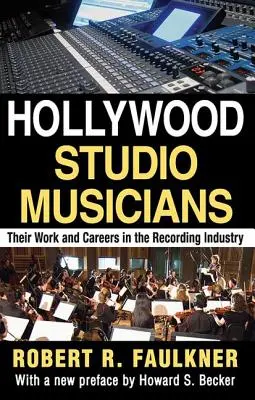 Hollywood-Studiomusiker: Ihre Arbeit und Karriere in der Musikindustrie - Hollywood Studio Musicians: Their Work and Careers in the Recording Industry