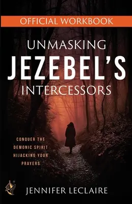 Demaskierung von Isebels Fürsprechern Offizielles Arbeitsbuch - Unmasking Jezebel's Intercessors Official Workbook