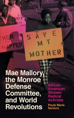 Mae Mallory, das Monroe Defense Committee und die Weltrevolutionen: Afroamerikanische Frauen als radikale Aktivistinnen - Mae Mallory, the Monroe Defense Committee, and World Revolutions: African American Women Radical Activists